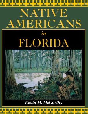 Native Americans in Florida - Kevin McCarthy - Books - Rowman & Littlefield - 9781683340423 - July 15, 2019