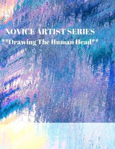 NOVICE ARTIST SERIES **Drawing The Human Head** - Larry Sparks - Books - Independently Published - 9781689380423 - August 29, 2019
