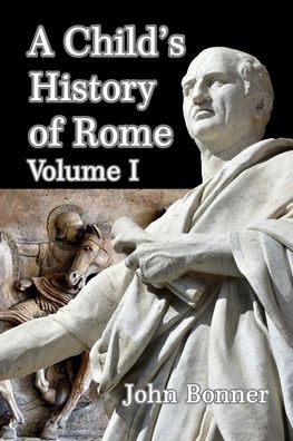 Cover for John Bonner · A Child's History of Rome Volume I (Paperback Book) (2024)