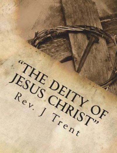 Cover for Rev J W Trent · The Deity of Jesus Christ (Paperback Book) (2018)