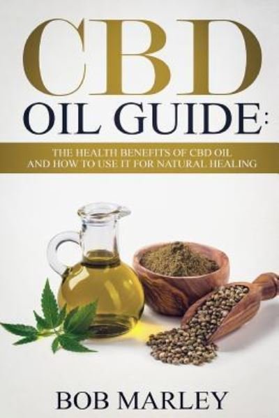 CBD Oil Guide - Bob Marley - Books - Createspace Independent Publishing Platf - 9781723026423 - July 7, 2018