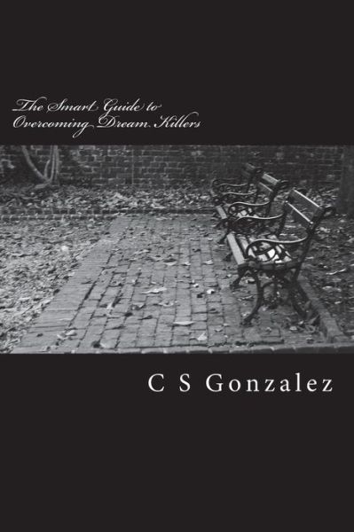 Cover for C S Gonzalez · The Smart Guide to Overcoming Dream Killers (Paperback Book) (2018)