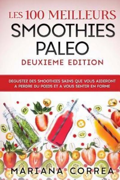 Cover for Mariana Correa · Les 100 MEILLEURS SMOOTHIES PALEO DEUXIEME EDITION (Paperback Book) (2018)