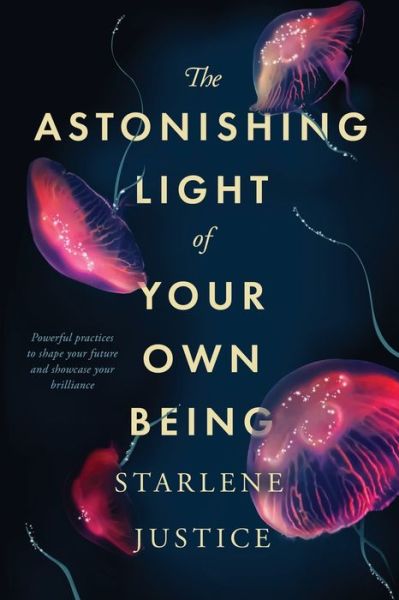 Cover for Starlene Justice · The Astonishing Light of Your Own Being (Paperback Book) (2020)