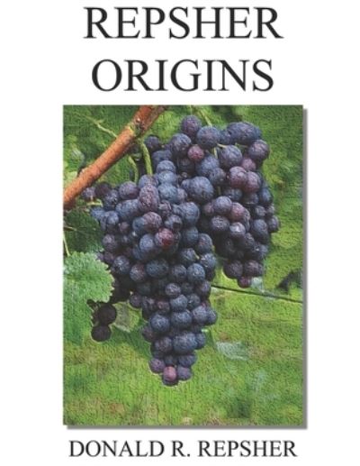 Repsher Origins - Donald R Repsher - Books - Scribes Valley Publishing Company - 9781734974423 - September 30, 2021