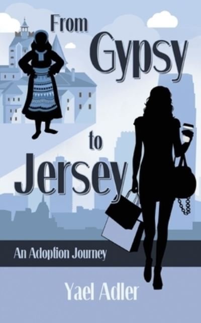 From Gypsy to Jersey: An Adoption Journey - Yael Adler - Livros - Volossal Publishing - 9781735018423 - 1 de novembro de 2020