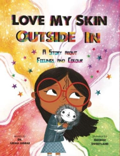 Cover for Dr Leema Jabbar · Love My Skin Outside In: A story about feelings and colour (Paperback Book) (2023)