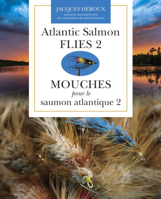 Cover for Jacques Heroux · Atlantic Salmon Flies 2 | Mouches pour le saumon atlantique 2 (Paperback Book) (2025)