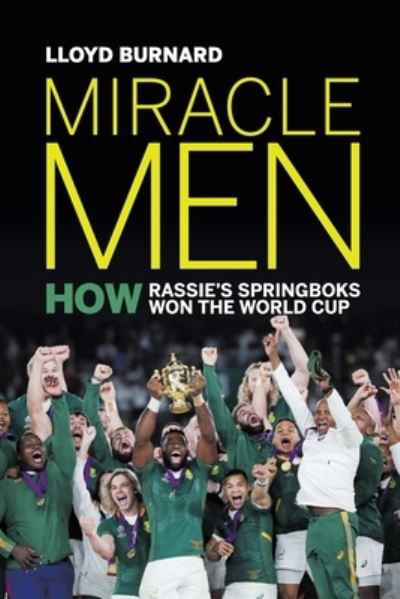 Miracle Men: How Rassie's Springboks Won the World Cup - Lloyd Burnard - Książki - Jonathan Ball Publishers SA - 9781776190423 - 1 września 2020