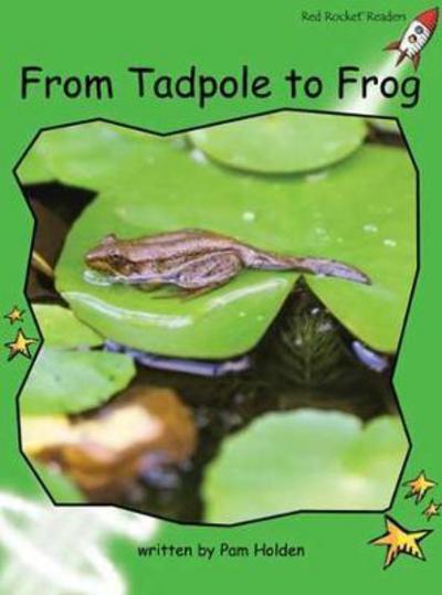 Red Rocket Readers: Early Level 4 Non-Fiction Set C: From Tadpole to Frog (Reading Level 12/F&P Level H) - Red Rocket Readers - Pam Holden - Books - Flying Start Books Ltd - 9781776541423 - December 15, 2015