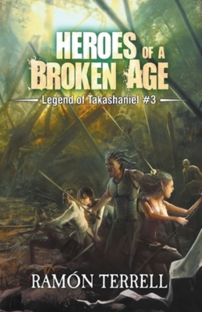 Heroes of a Broken Age - Terrell Ramon Terrell - Books - Draft2Digital - 9781777896423 - December 10, 2021