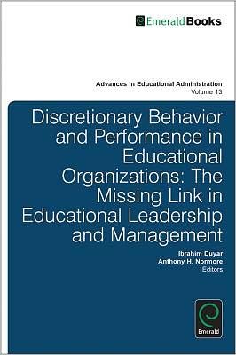 Cover for Discretionary Behavior and Performance in Educational Organizations: The Missing Link in Educational Leadership and Management - Advances in Educational Administration (Hardcover Book) (2012)