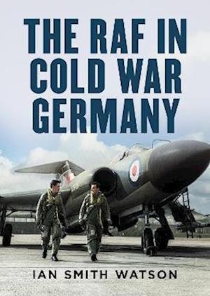 Cover for Ian Smith Watson · The RAF in Cold War Germany (Hardcover Book) (2022)