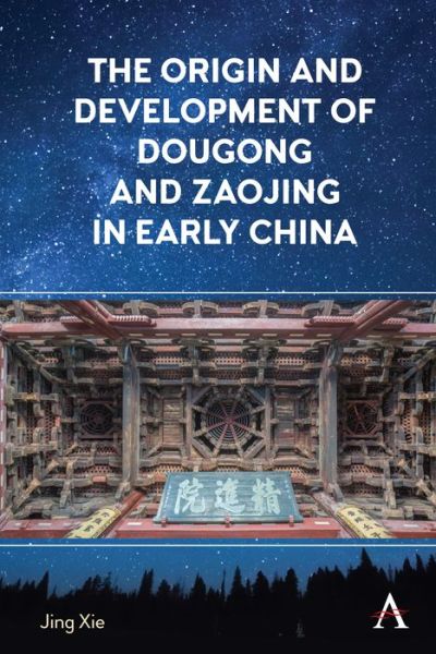 Cover for Jing Xie · The Origin and Development of Dougong and Zaojing in Early China - Anthem Impact (Paperback Book) (2023)