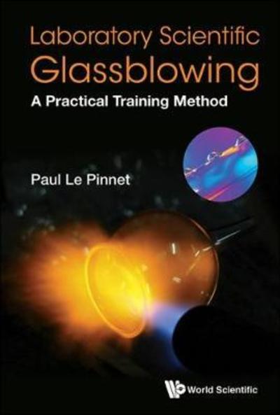 Cover for Le Pinnet, Paul (British Society Of Scientific Glassblowers, Uk) · Laboratory Scientific Glassblowing: A Practical Training Method (Paperback Book) (2017)