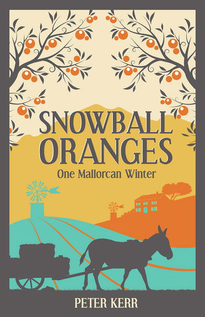 Snowball Oranges: One Mallorcan Winter - Peter Kerr - Kirjat - Octopus Publishing Group - 9781786850423 - torstai 13. huhtikuuta 2017