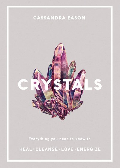 Cover for Cassandra Eason · Crystals: Everything you need to know to Heal, Cleanse, Love, Energize (Paperback Book) (2018)