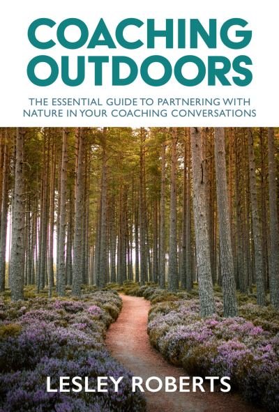 Cover for Lesley Roberts · Coaching Outdoors: The essential guide to partnering with nature in your coaching conversations (Paperback Book) (2022)