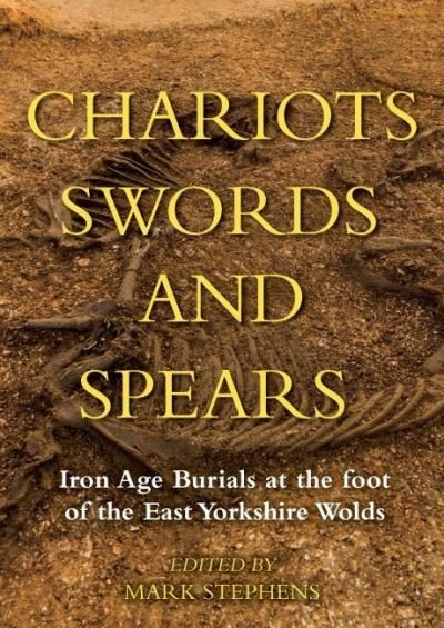 Cover for Chariots, Swords and Spears: Iron Age Burials at the Foot of the East Yorkshire Wolds (Hardcover bog) (2022)