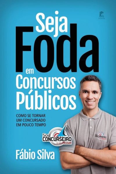 Cover for Fabio Silva · Seja Foda em Concursos Públicos : Como se tornar um concursado em pouco tempo (Paperback Book) (2018)