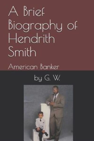 Cover for G W · A Brief Biography of Hendrith Smith (Taschenbuch) (2018)