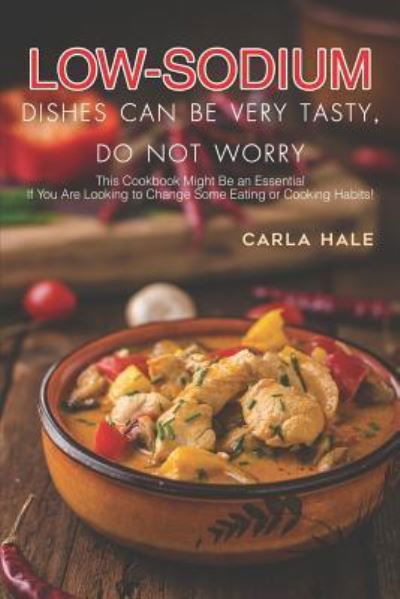 Cover for Carla Hale · Low Sodium Dishes Can Be Very Tasty, Do Not Worry (Paperback Book) (2019)