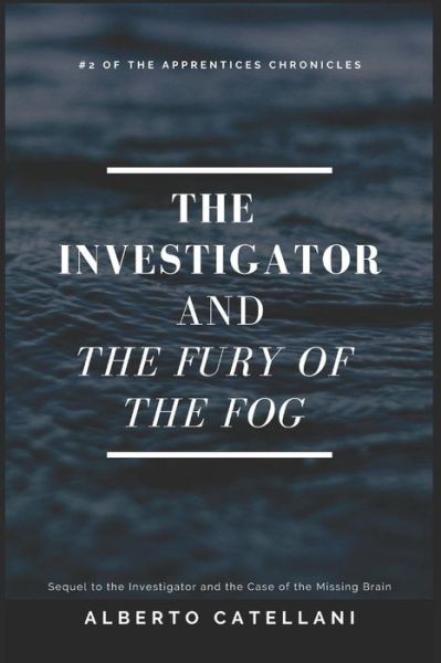 The Investigator and the Fury of the Fog - Alberto Catellani - Books - Independently Published - 9781799014423 - March 7, 2019