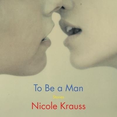 Cover for Nicole Krauss · To Be a Man (CD) (2020)
