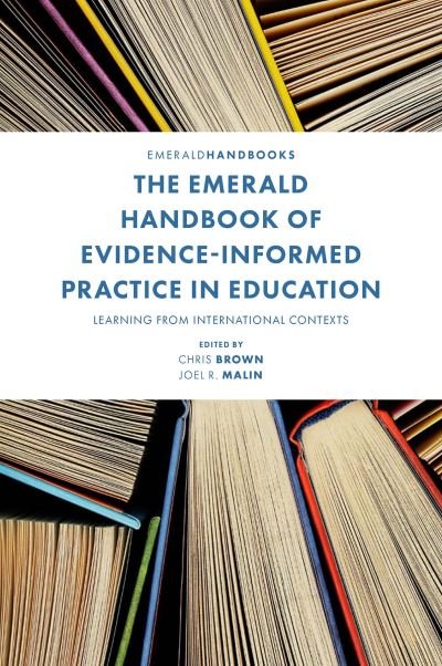 The Emerald Handbook of Evidence-Informed Practice in Education: Learning from International Contexts - Chris Brown - Bøger - Emerald Publishing Limited - 9781800431423 - 31. januar 2022
