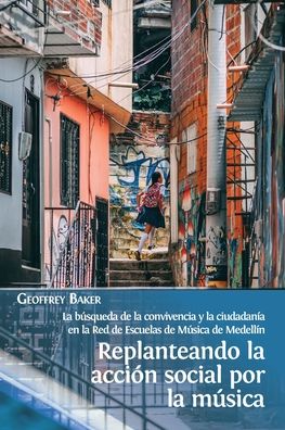 Replanteando la accin social por la msica - Geoffrey Baker - Books - Open Book Publishers - 9781800642423 - February 7, 2022