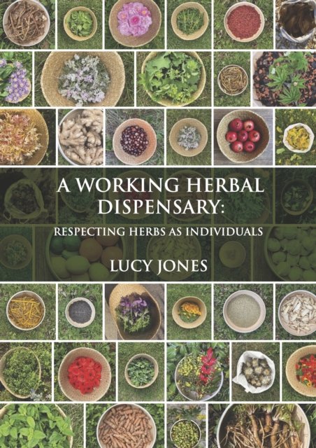A Working Herbal Dispensary: Respecting Herbs As Individuals - Lucy Jones - Boeken - Aeon Books Ltd - 9781801520423 - 30 mei 2023