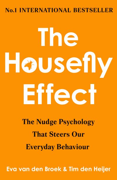 Cover for Eva van den Broek &amp; Tim den Heijer · The Housefly Effect: How Nudge Psychology Steers Your Everyday Behaviour (Inbunden Bok) (2024)