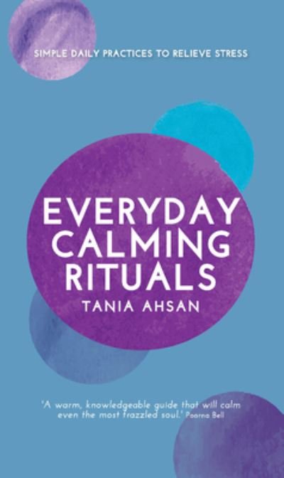 Cover for Tania Ahsan · Everyday Calming Rituals: Simple Daily Practices to Reduce Stress (Gebundenes Buch) (2020)