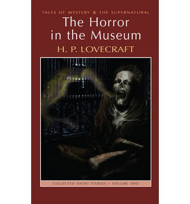 The Horror in the Museum: Collected Short Stories Volume Two - Tales of Mystery & The Supernatural - H.P. Lovecraft - Böcker - Wordsworth Editions Ltd - 9781840226423 - 5 januari 2010