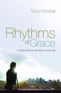 Cover for Tony Horsfall · Rhythms of Grace: Finding intimacy with God in a busy life (Pocketbok) [2 Revised edition] (2012)