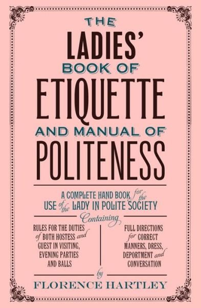 Cover for Florence Hartley · The Ladies' Book of Etiquette  and Manual of Politeness (Paperback Book) (2015)