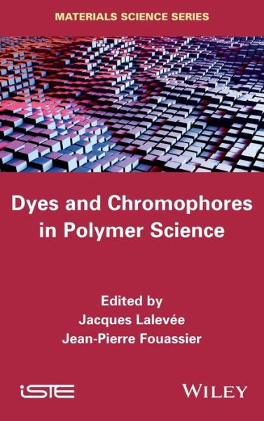 Cover for Jacques Lalevee · Dyes and Chromophores in Polymer Science (Hardcover Book) (2015)