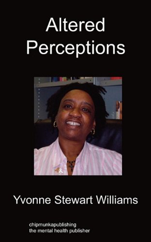 Altered Perceptions: An 18 Month Diary, One Day At A Time, In The Life Of A Mental Health Service User - Yvonne Stewart Williams - Bøger - Chipmunkapublishing - 9781849913423 - 15. november 2010