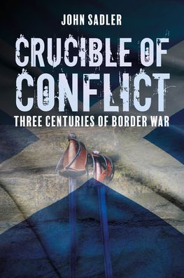 Cover for John Sadler · Crucible of Conflict: Three Centuries of Border War (Paperback Bog) (2023)