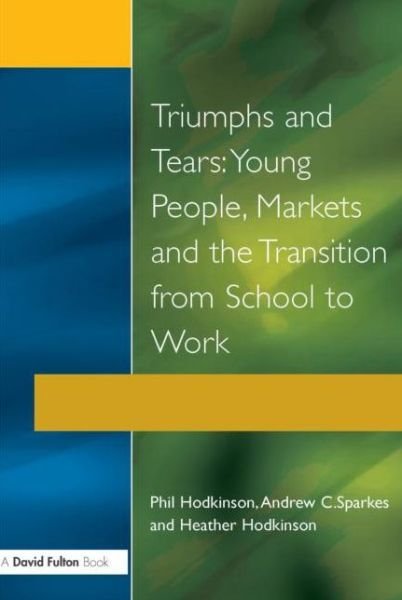Cover for Phil Hodkinson · Triumphs and Tears: Young People, Markets, and the Transition from School to Work (Pocketbok) (1996)