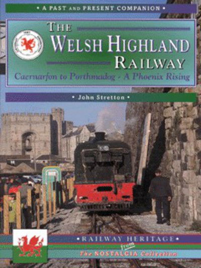 Cover for John Stretton · The Welsh Highland Railway Volume 1: A Phoenix Rising (A Past and Present Companion) (Paperback Bog) [UK edition] (2013)