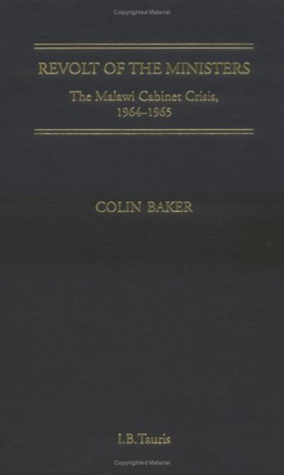 Cover for Colin Baker · Revolt of the Ministers: The Malawi Cabinet Crisis 1964-1965 (Hardcover Book) (2001)