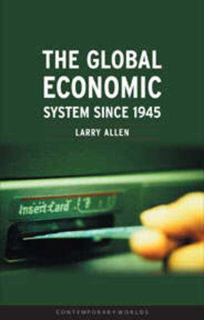 Cover for Larry Allen · The Global Economic System Since 1945 - Contemporary Worlds (Paperback Book) (2004)