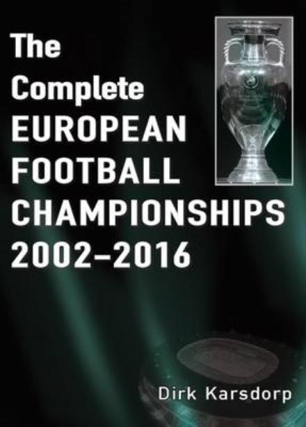 Cover for Dirk Karsdorp · The Complete European Football Championships 2002-2016 (Paperback Book) (2016)