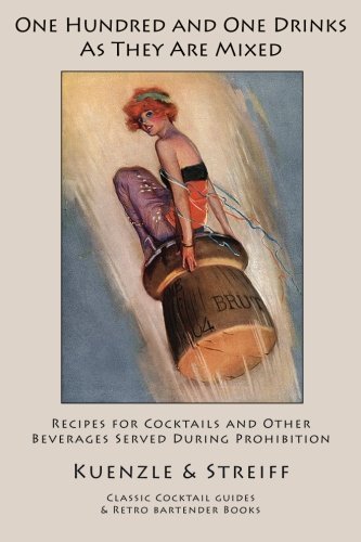 Cover for Kuenzle &amp; Streiff · One Hundred and One Drinks As They Are Mixed: Recipes for Cocktails and Other Beverages Served During Prohibition (Taschenbuch) (2011)