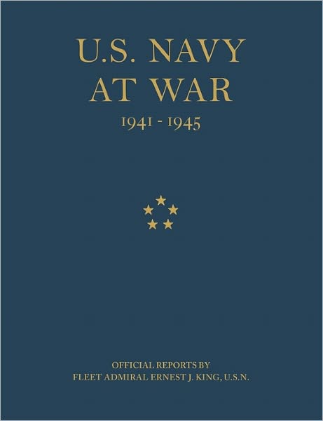 U.s. Navy at War: Official Reports by Fleet Admiral Ernest J. King, U.s.n. - United States - Books - Military Bookshop - 9781907521423 - September 1, 2010