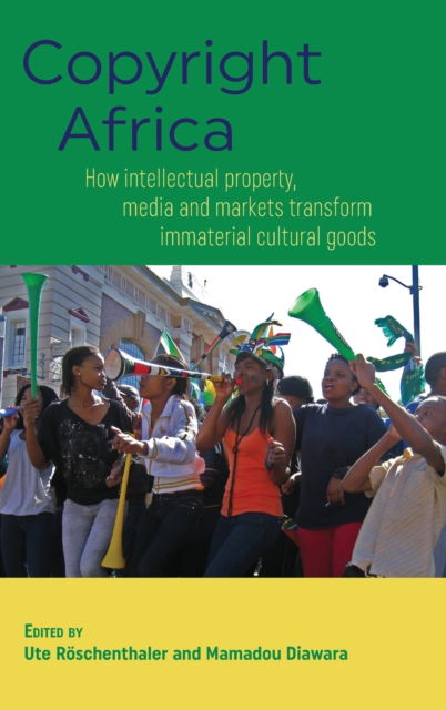 Cover for Copyright Africa: How Intellectual Property, Media and Markets Transform Immaterial Cultural Goods (Hardcover Book) (2016)