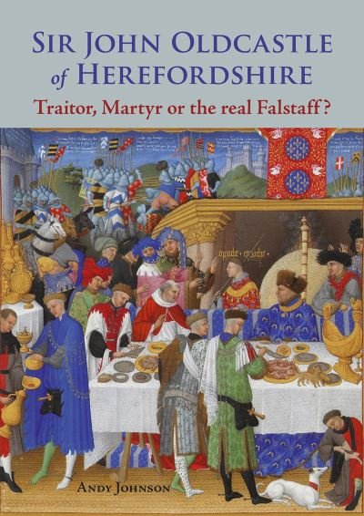 Cover for Andy Johnson · Sir John Oldcastle of Herefordshire: Traitor, Martyr or the Real Falstaff? (Taschenbuch) (2020)