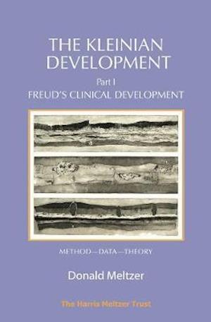 The Kleinian Development Part 1: Freud’s Clinical Development – Method–Data–Theory - Donald Meltzer - Livros - Karnac Books - 9781912567423 - 31 de outubro de 2018