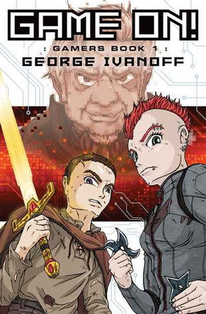 Cover for George Ivanoff · Game On!: Book #1 in the Gamers trilogy - Gamers trilogy (Paperback Book) (2020)